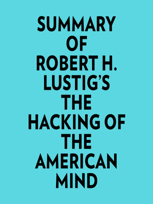 cover image of Summary of Robert H. Lustig's the Hacking of the American Mind